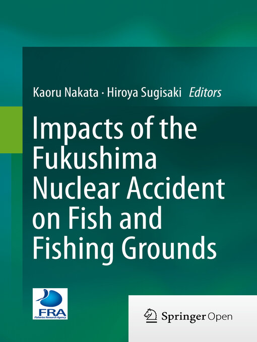 Title details for Impacts of the Fukushima Nuclear Accident on Fish and Fishing Grounds by Kaoru Nakata - Available